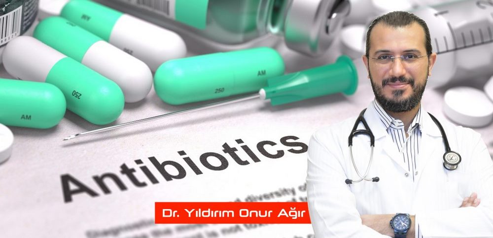 Dr. Yıldırım Onur Ağır: Gereksiz Antibiyotik Kullanımı Sağlığınızı Bozuyor
